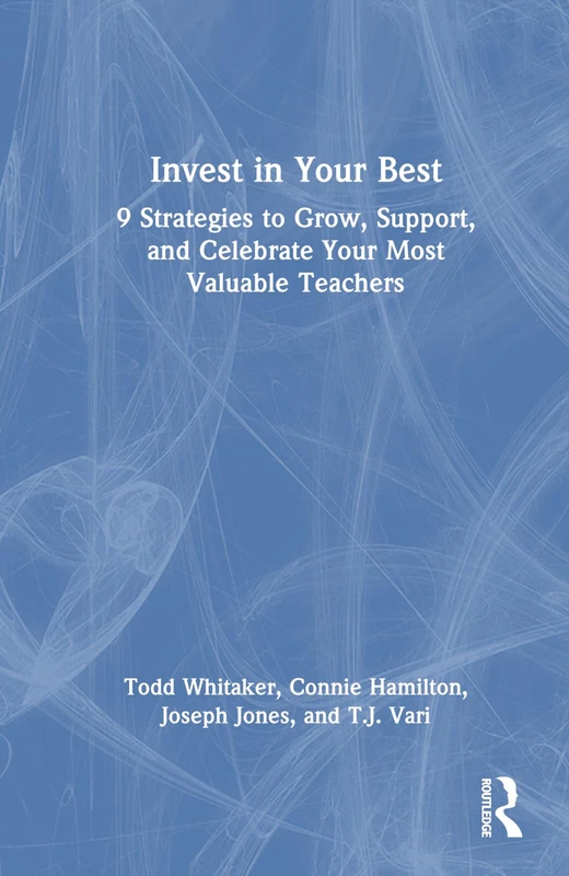 Invest in Your Best: 9 Strategies to Grow, Support, and Celebrate Your Most Valuable Teachers (Eye on Education)