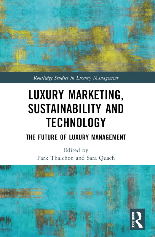 Luxury Marketing, Sustainability and Technology: The Future of Luxury Management (Routledge Studies in Luxury Management) - Image 1