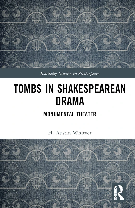 Routledge Tombs in Shakespearean Drama: Monumental Theater