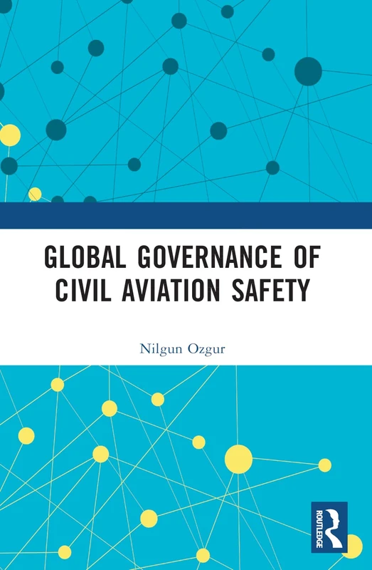 Global Governance of Civil Aviation Safety (Routledge Research in Air and Space Law) - Image 1