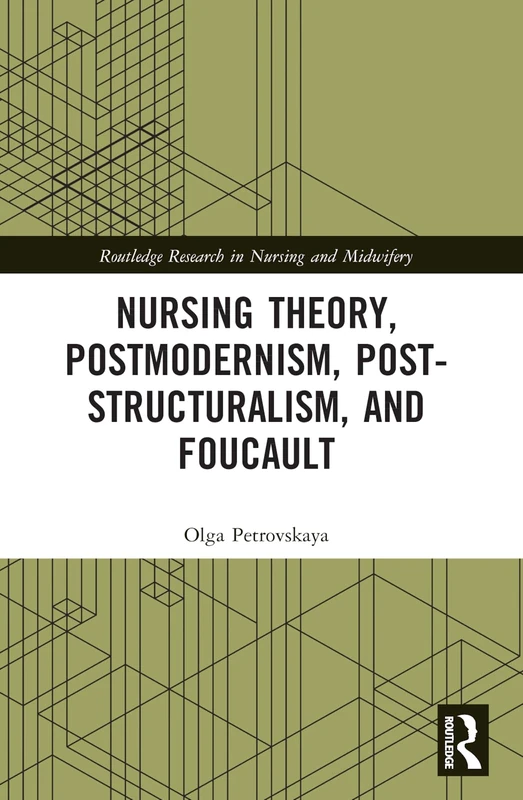 Nursing Theory, Postmodernism, Post-structuralism, and Foucault (Routledge Research in Nursing and Midwifery)