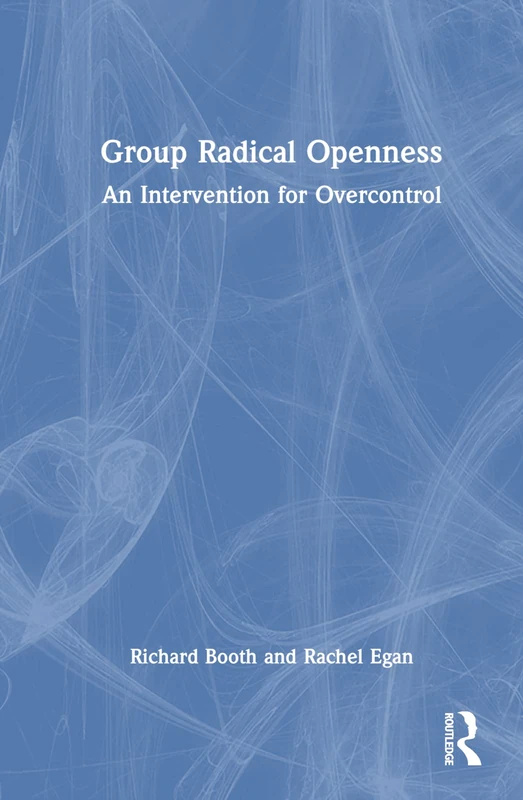 Routledge Group Radical Openness: An Intervention for Overcontrol