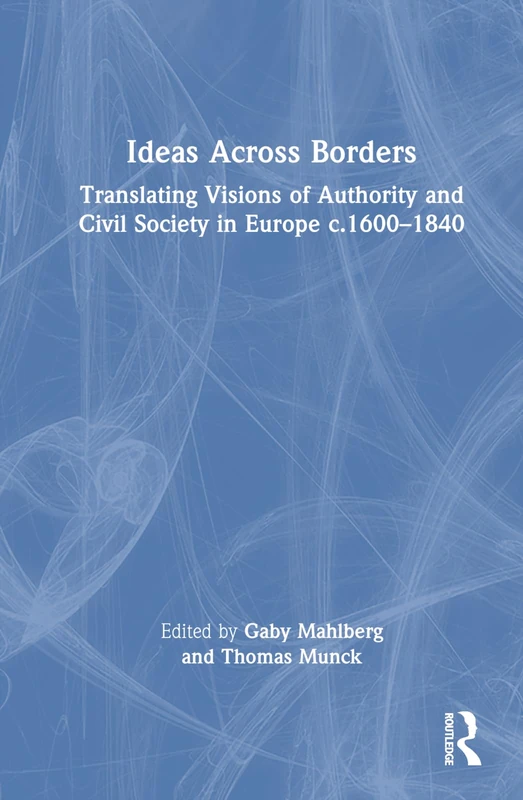 Ideas Across Borders: Translating Visions of Authority and Civil Society in Europe c.1600–1840 - Image 1