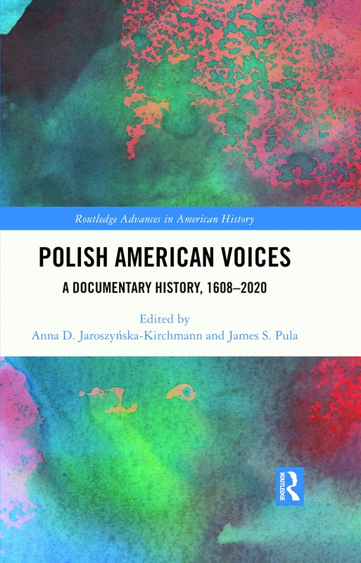 Polish American Voices: A Documentary History, 1608–2020 (Routledge Advances in American History)