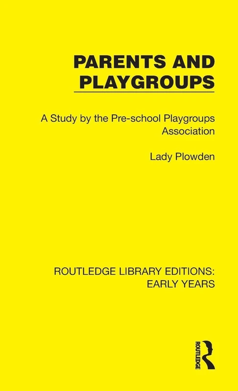 Parents and Playgroups: A Study by the Pre-school Playgroups Association (Routledge Library Editions: Early Years)
