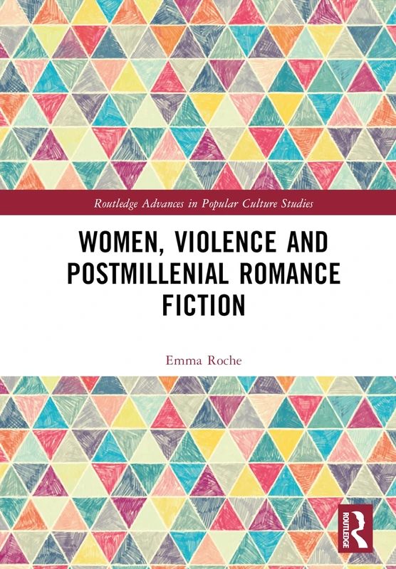 Women, Violence and Postmillennial Romance Fiction (Routledge Advances in Popular Culture Studies)