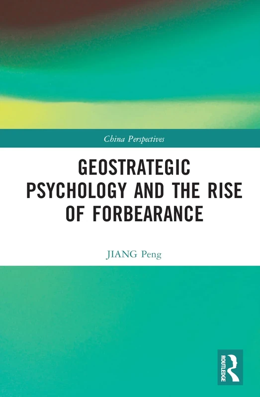 Geostrategic Psychology and the Rise of Forbearance (China Perspectives)