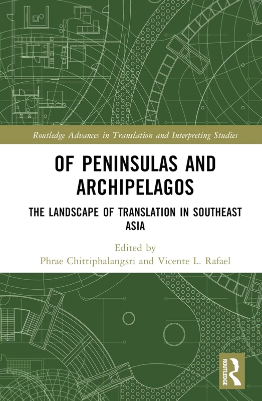 Of Peninsulas and Archipelagos: The Landscape of Translation in Southeast Asia (Routledge Advances in Translation and Interpreting Studies)