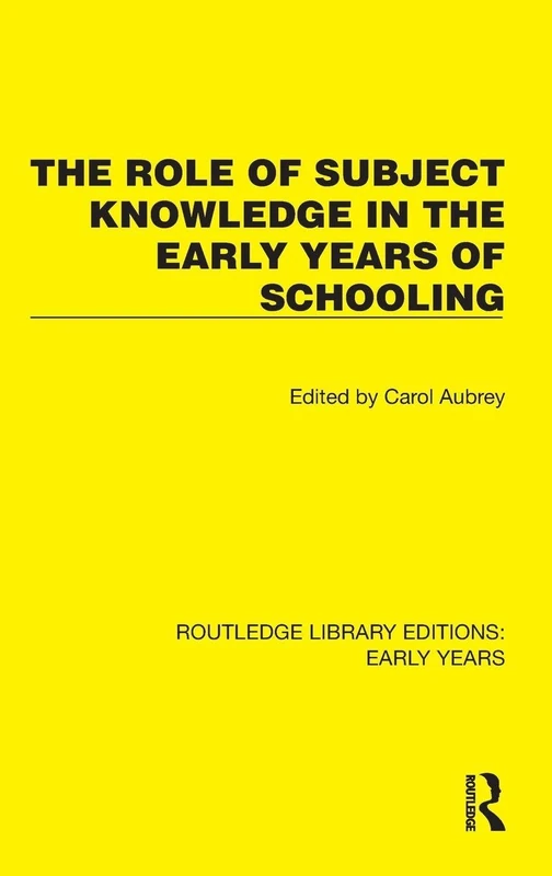 The Role of Subject Knowledge in the Early Years of Schooling (Routledge Library Editions: Early Years)