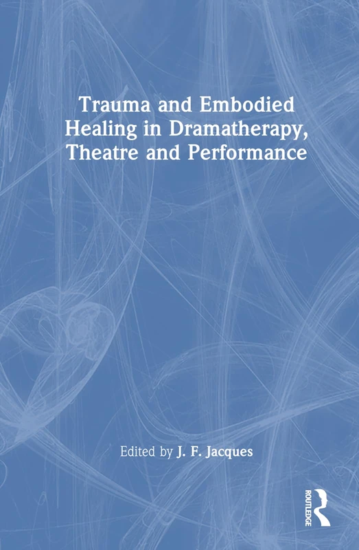Routledge - Trauma and Embodied Healing in Dramatherapy