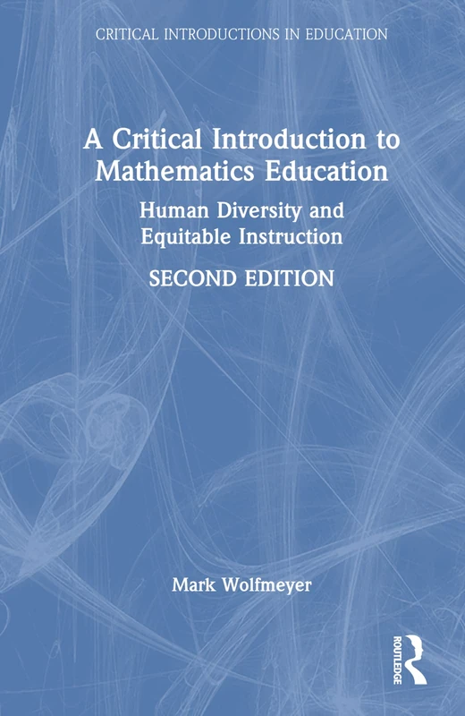 A Critical Introduction to Mathematics Education: Human Diversity and Equitable Instruction (Critical Introductions in Education)