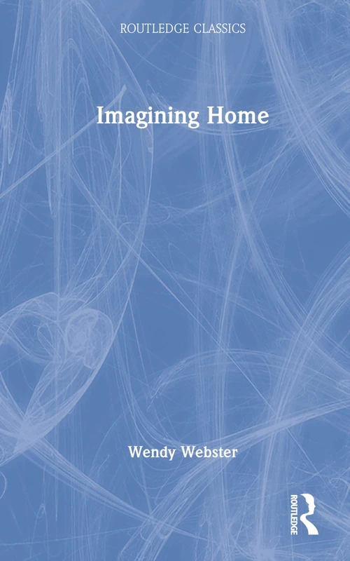 Imagining Home: Gender, Race and National Identity, 1945-1964 (Routledge Classics)