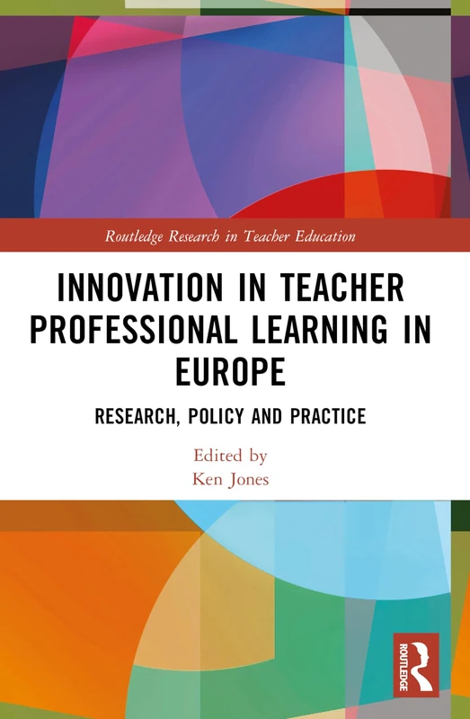 Innovation in Teacher Professional Learning in Europe: Research, Policy and Practice (Routledge Research in Teacher Education)
