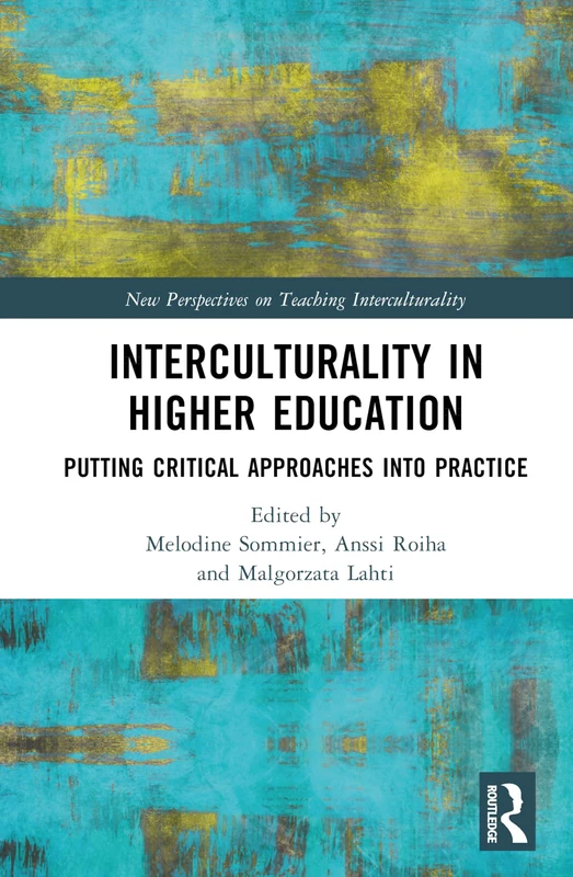 Interculturality in Higher Education: Putting Critical Approaches into Practice (New Perspectives on Teaching Interculturality)