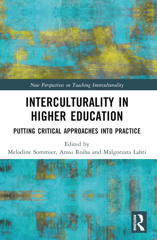 Interculturality in Higher Education: Putting Critical Approaches into Practice (New Perspectives on Teaching Interculturality)