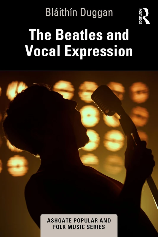 The Beatles and Vocal Expression (Ashgate Popular and Folk Music Series)