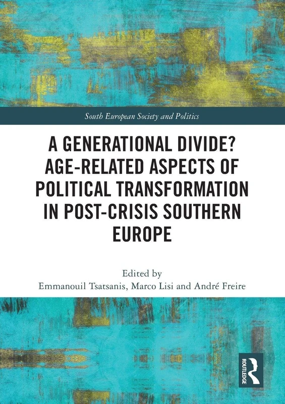 A Generational Divide? Age-related Aspects of Political Transformation in Post-crisis Southern Europe (South European Society and Politics)
