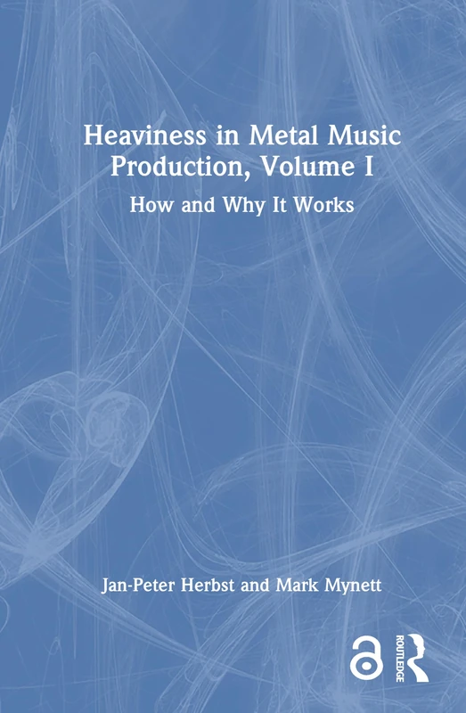 Heaviness in Metal Music Production, Volume I: How and Why It Works: 1