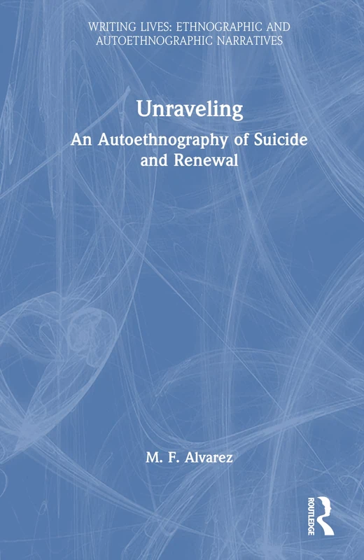 Routledge Unraveling: An Autoethnography of Suicide and Renewal