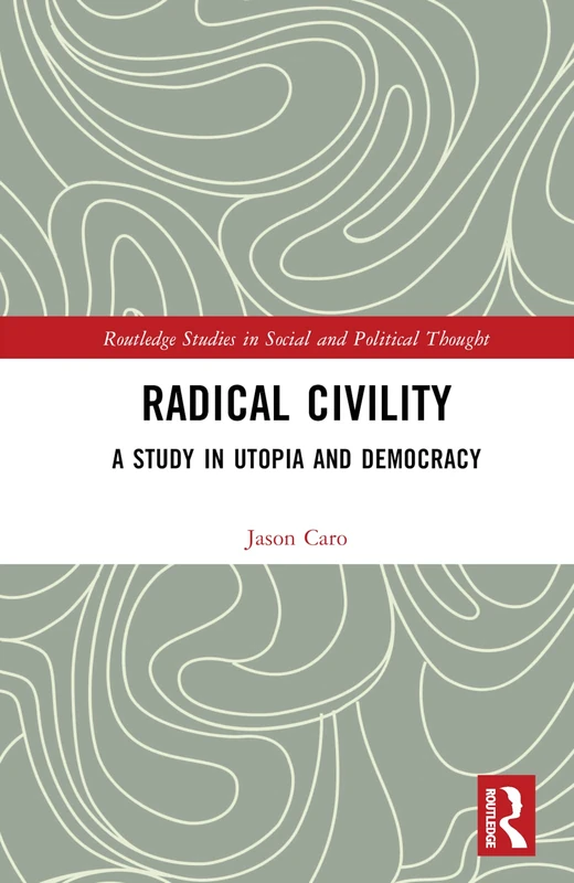 Routledge Radical Civility: A Study in Utopia and Democracy