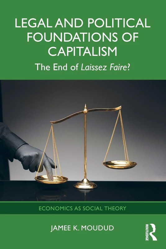 Legal and Political Foundations of Capitalism: The End of Laissez Faire? (Economics as Social Theory)