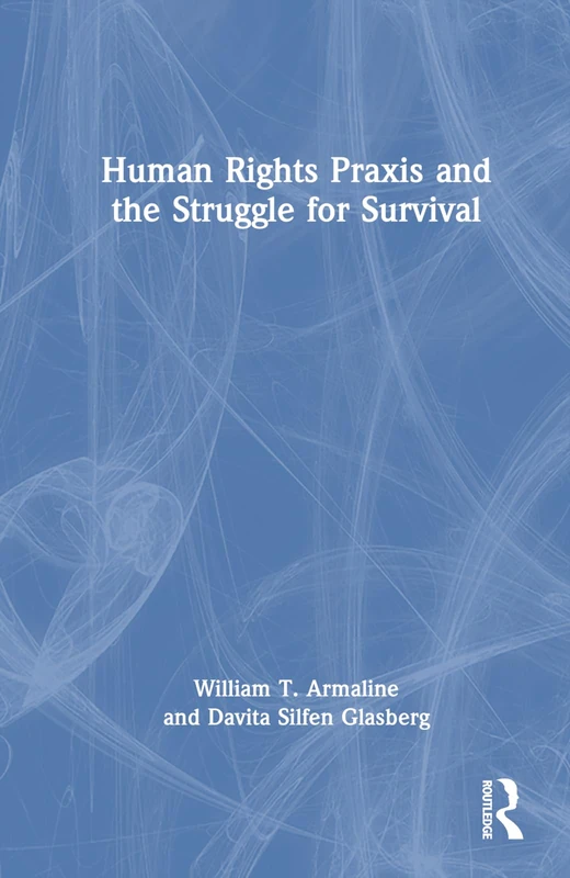 Routledge - Human Rights Praxis and the Struggle for Survival