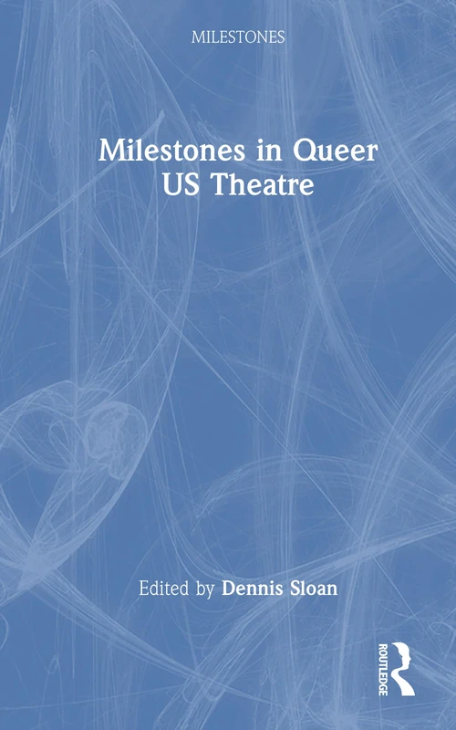 Routledge Milestones in Queer US Theatre - History Book