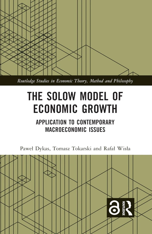The Solow Model of Economic Growth: Application to Contemporary Macroeconomic Issues (Routledge Studies in Economic Theory, Method and Philosophy)