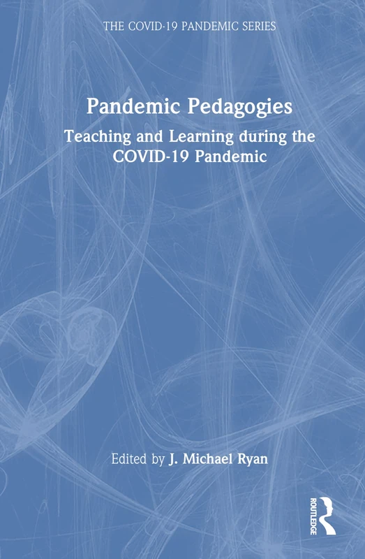 Routledge Pandemic Pedagogies - COVID-19 Pandemic Series Book