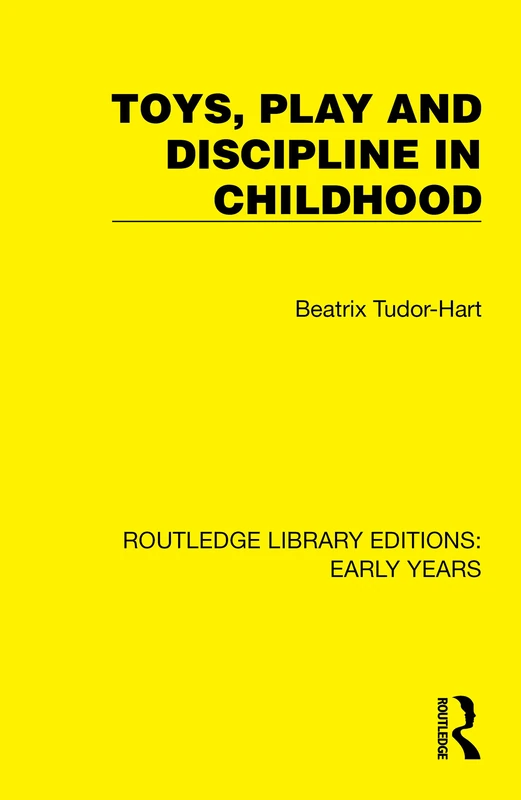 Toys, Play and Discipline in Childhood (Routledge Library Editions: Early Years)
