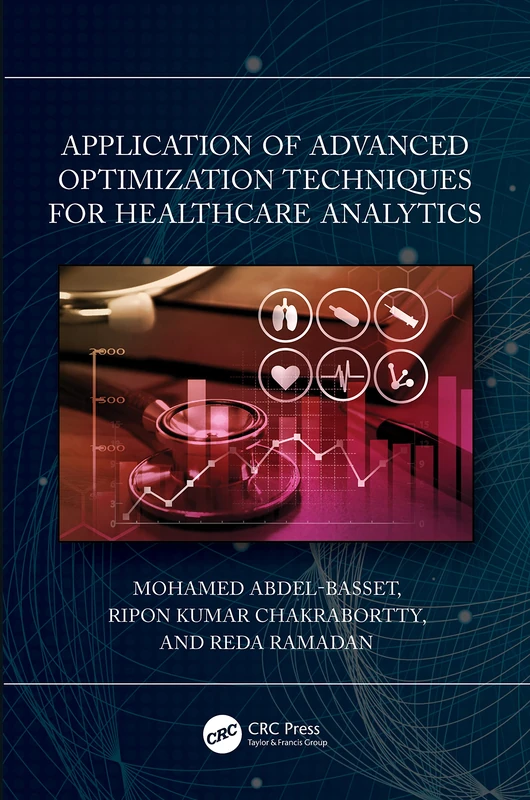 CRC Press - Advanced Optimization Techniques for Healthcare Analytics
