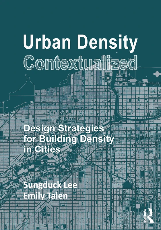 Urban Density Contextualized: Design Strategies for Building Density in Cities