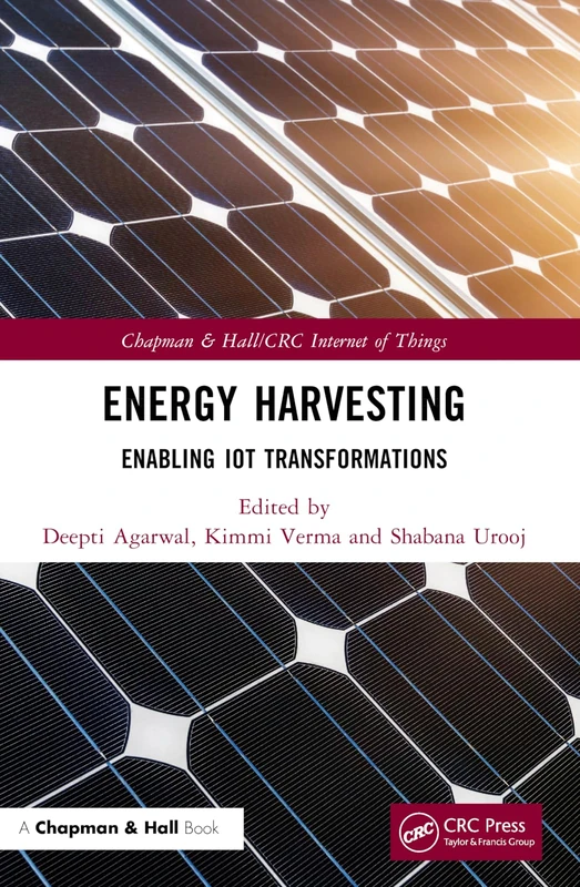 Energy Harvesting: Enabling IoT Transformations (Chapman & Hall/CRC Internet of Things)