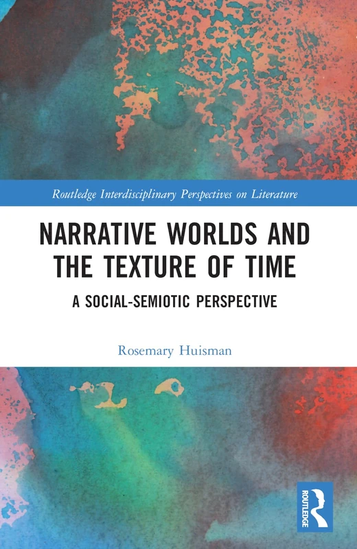 Narrative Worlds and the Texture of Time: A Social-Semiotic Perspective (Routledge Interdisciplinary Perspectives on Literature) - Image 1