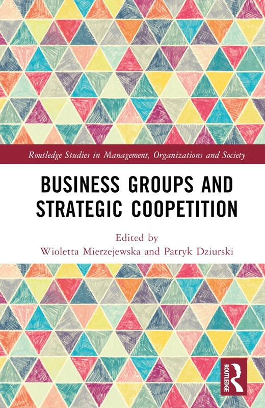 Business Groups and Strategic Coopetition (Routledge Studies in Management, Organizations and Society)