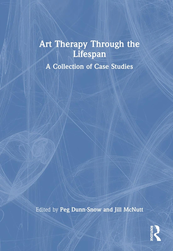 Routledge Art Therapy Through the Lifespan Case Studies Book