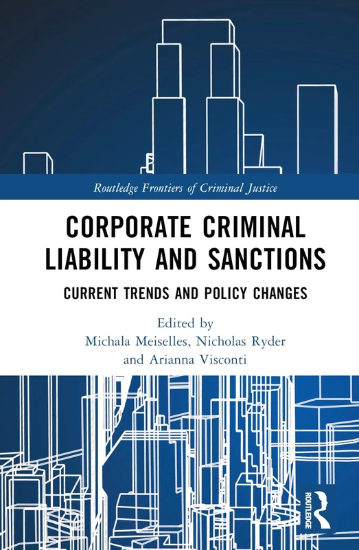 Corporate Criminal Liability and Sanctions: Current Trends and Policy Changes (Routledge Frontiers of Criminal Justice)