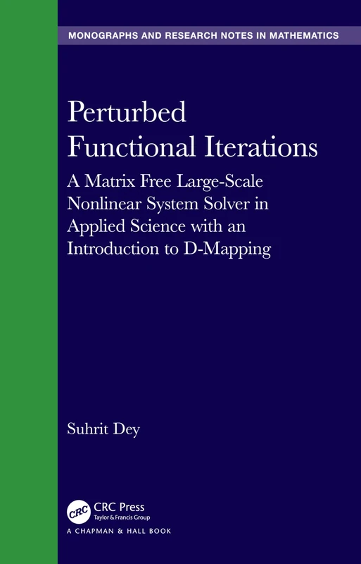 Perturbed Functional Iterations: A Matrix Free Large-Scale Nonlinear System Solver in Applied Science with an Introduction to D-Mapping (Chapman & ... Monographs and Research Notes in Mathematics)