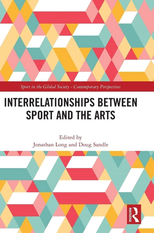 Interrelationships Between Sport and the Arts (Sport in the Global Society – Contemporary Perspectives)