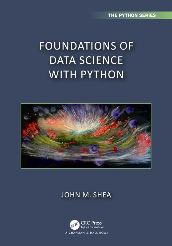 Foundations of Data Science with Python (Chapman & Hall/CRC The Python Series)