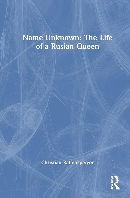 Routledge - Name Unknown: The Life of a Russian Queen Book