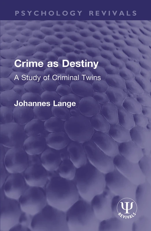 Crime as Destiny: A Study of Criminal Twins (Psychology Revivals)