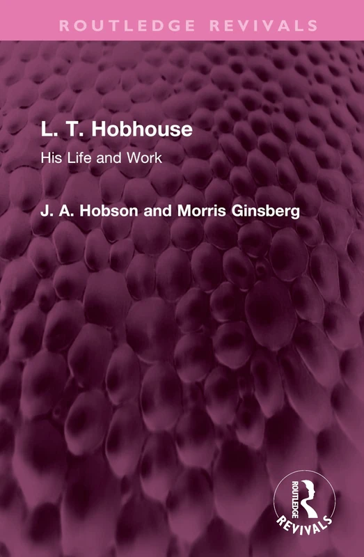 Routledge L. T. Hobhouse: His Life and Work (Routledge Revivals)