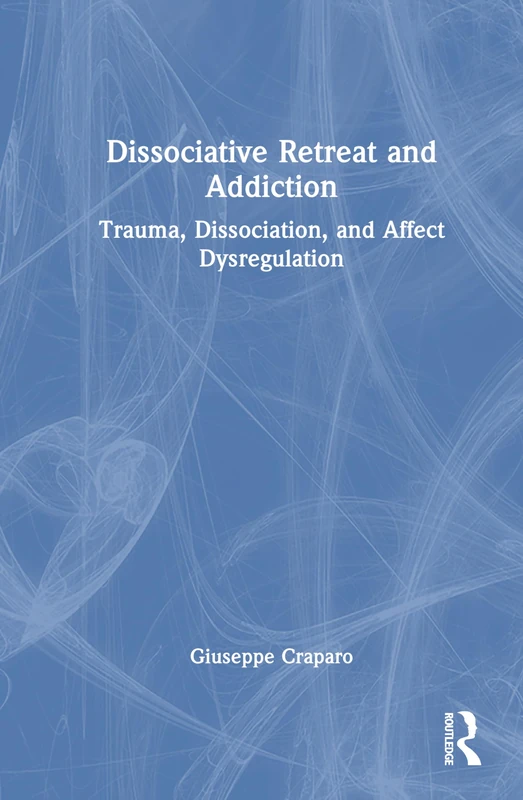 Dissociative Retreat and Addiction: Trauma, Dissociation, and Affect Dysregulation