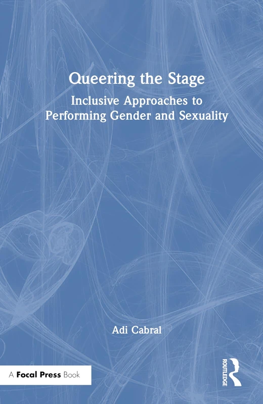 Focal Press - Queering the Stage: Performing Gender and Sexuality