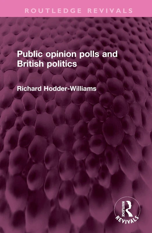Public opinion polls and British politics (Routledge Revivals)