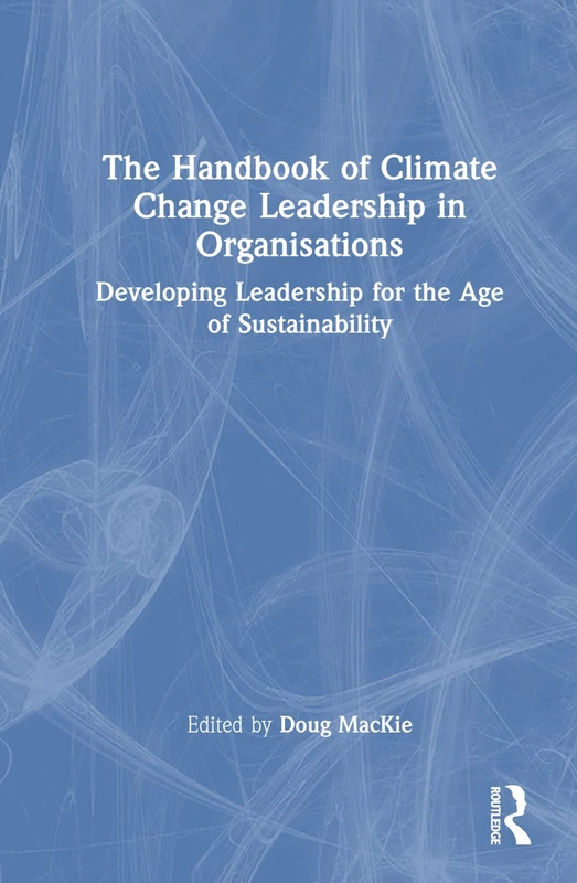 Routledge - Handbook of Climate Change Leadership in Organisations