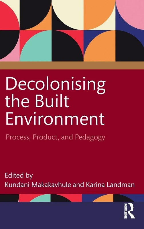 Decolonising the Built Environment: Process, Product, and Pedagogy