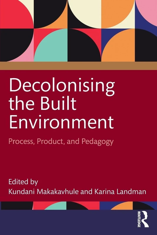 Decolonising the Built Environment: Process, Product, and Pedagogy