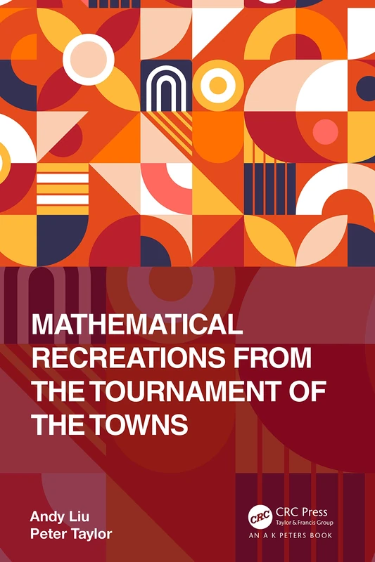 Mathematical Recreations from the Tournament of the Towns (AK Peters/CRC Recreational Mathematics Series)